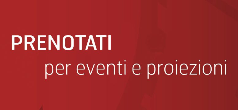 Prenotati per eventi e proiezioni